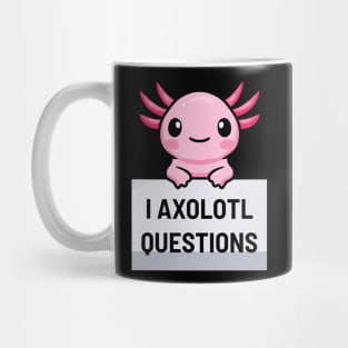 I Axolotl Questions Mug